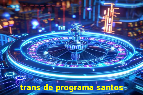 trans de programa santos